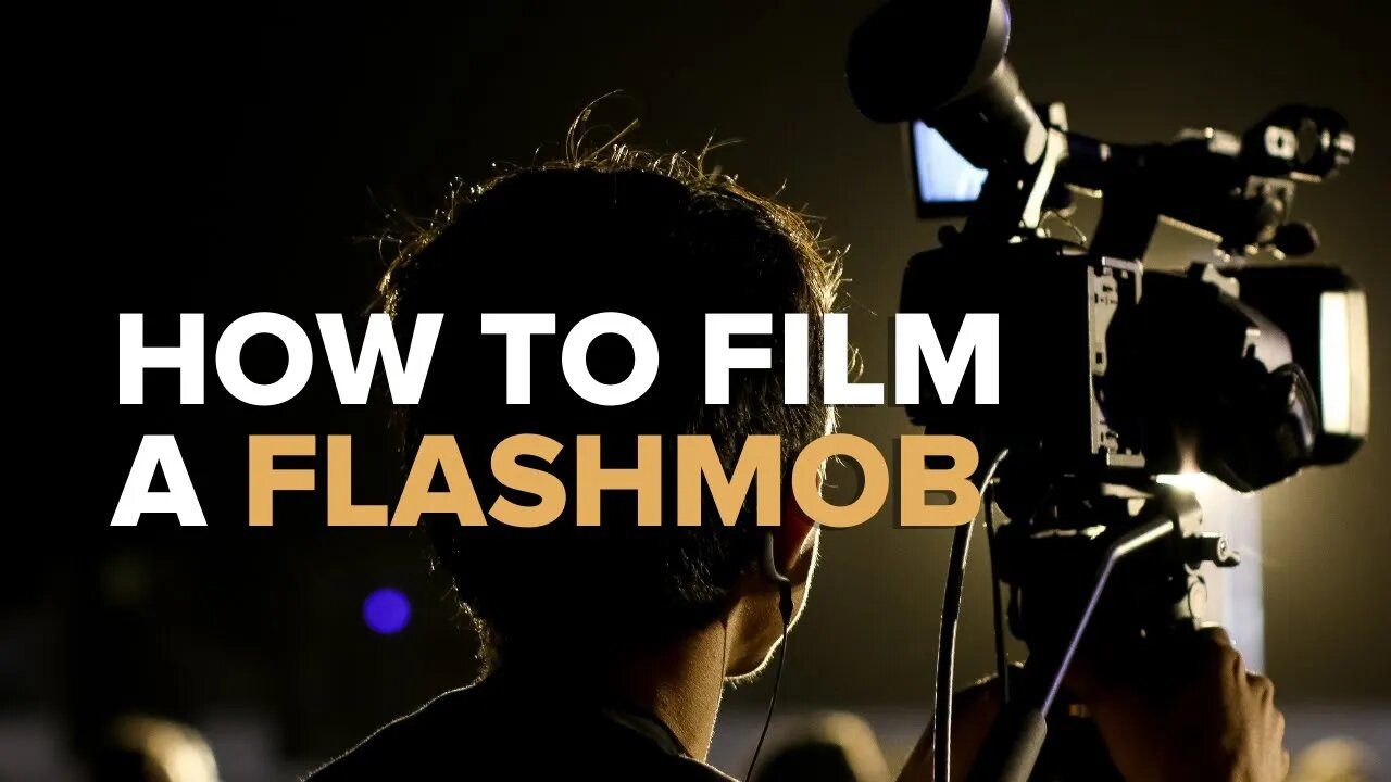 Flashmob Filming Tips