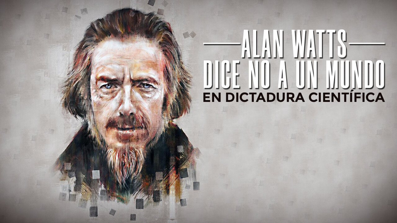 ALAN WATTS dice no aun mundo en dictadura científica