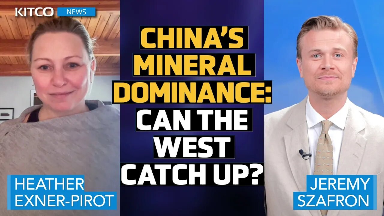 China's Mineral Dominance Threatens Western Interests - Insights from Heather Exner-Pirot