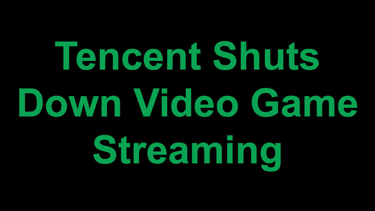 Tencent Shuts Down Video Game Streaming