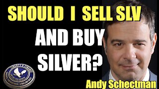 Should I SELL SLV and BUY SILVER? | Andy Schectman