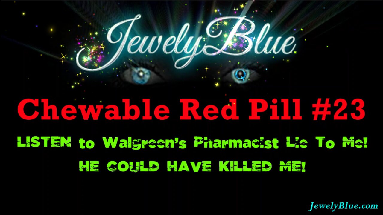 💊CHEWABLE RED PILL #23: He Could've Killed Me!🛑Walgreen's Pharmacist RECORDED LYING!