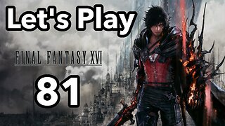 Let's Play | Final Fantasy 16 - Part 81