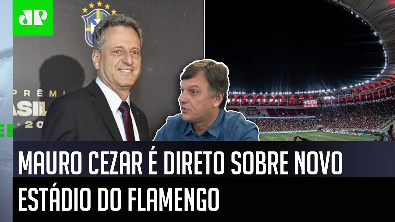 "É ÓBVIO que a PRIORIDADE do Flamengo é…" Mauro Cezar É DIRETO sobre NOVO estádio do Flamengo!