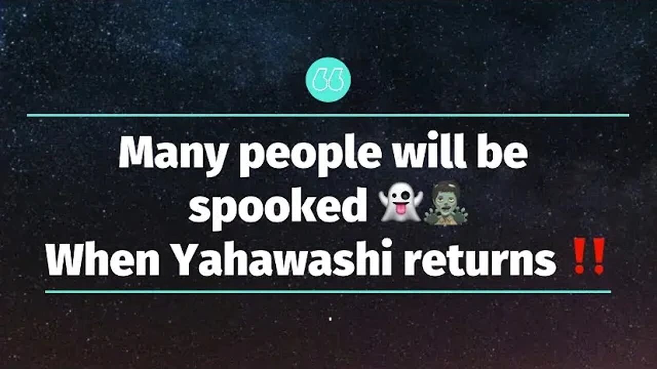 Many people will be spooked 👻🧟‍♂️When Yahawashi returns ‼️