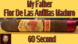 60 SECOND CIGAR REVIEW - My Father Flor De Las Antillas Maduro