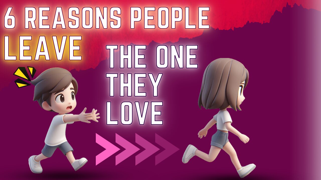 💔 6 Reasons People Leave The One They Love | ElevatePsychology