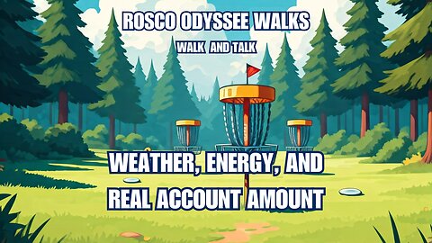 ROSCO ODYSSEE WALKS- WALKS AND TALK. TODAY ROSCO ODYSSEE TALKS WEATHER, ENERGY, AMOUNTS AND ACCOUNTS