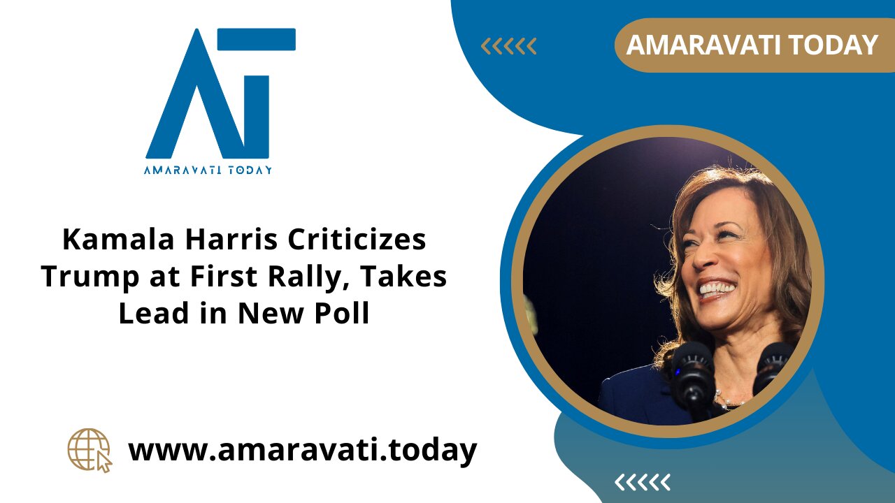 Kamala Harris Criticizes Trump at First Rally, Takes Lead in New Poll | Amaravati Today News