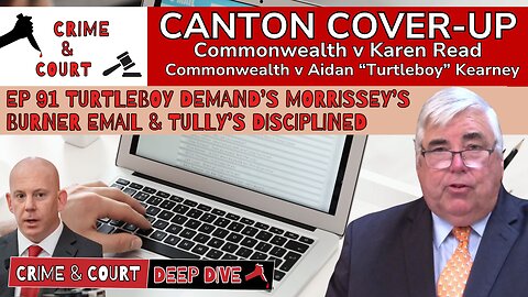 Ep 91 Turtleboy Demand’s Morrissey’s Burner Email & Tully’s Disciplined (CW v Karen Read)