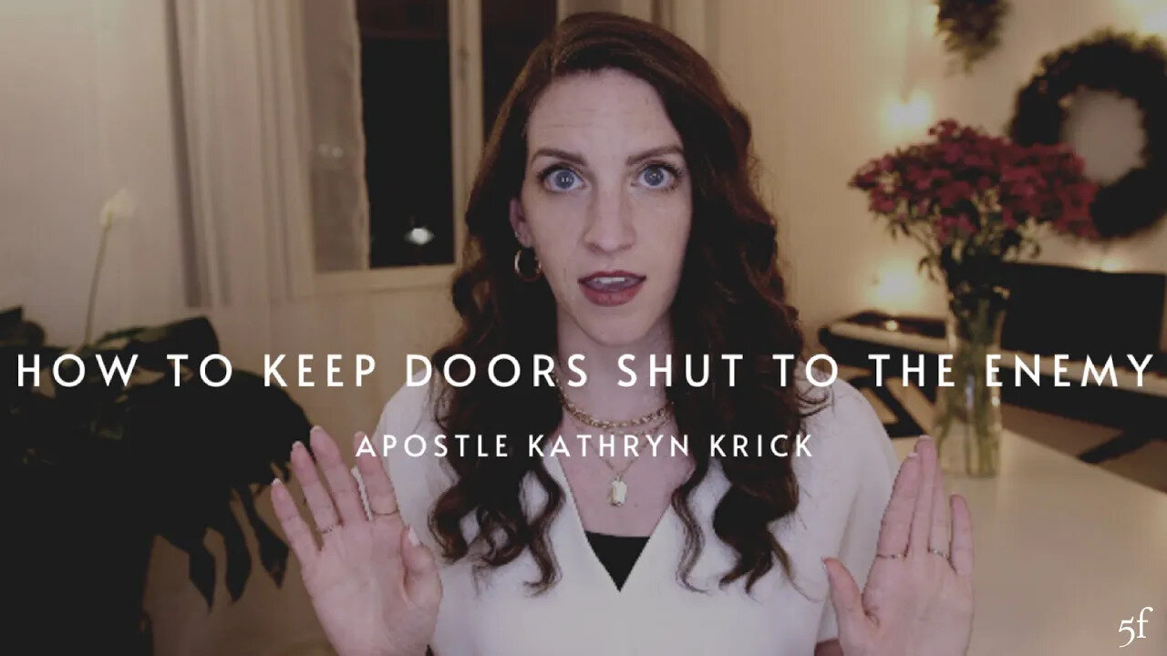 How to Keep Doors Shut to the Enemy | Apostle Kathryn Krick