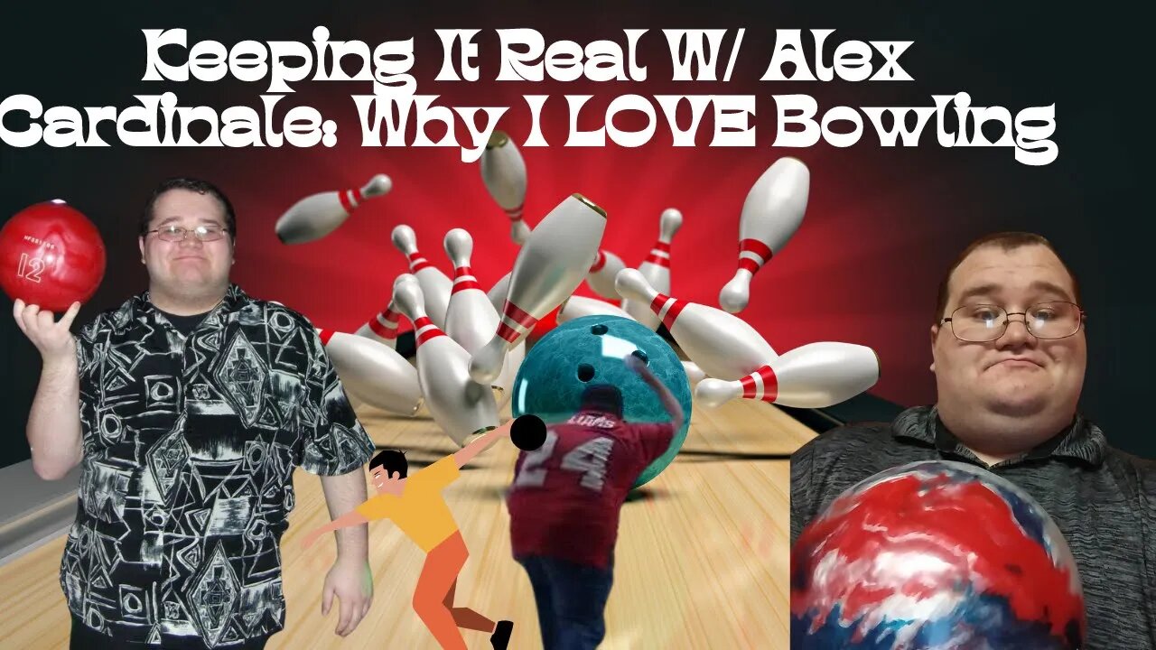 Keeping It Real W/ Alex Cardinale: Why I Love Bowling