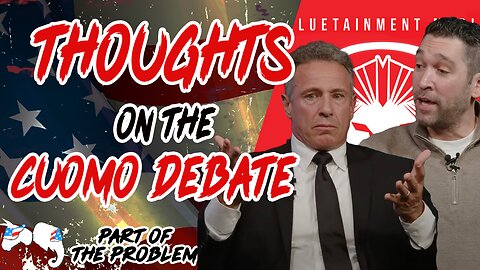 Thoughts On The Chris Cuomo Debate | Part Of The Problem 1127