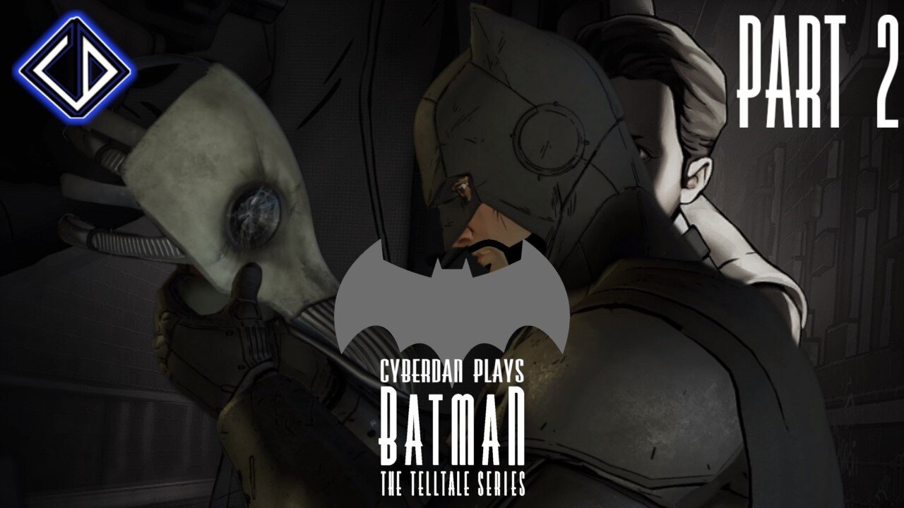 CyberDan Plays Batman : The Telltale Series (Season 1 : Part 2)