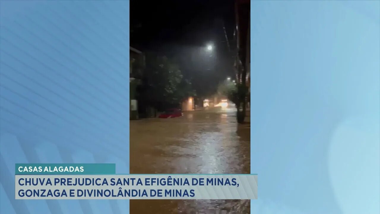 Casas Alagadas: Chuva Prejudica Santa Efigênia de Minas, Gonzaga e Divinolândia de Minas.