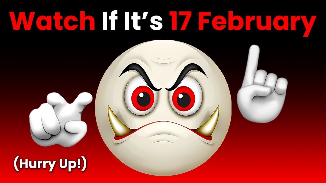 Watch This Video If It's 17 February... (Hurry Up!)