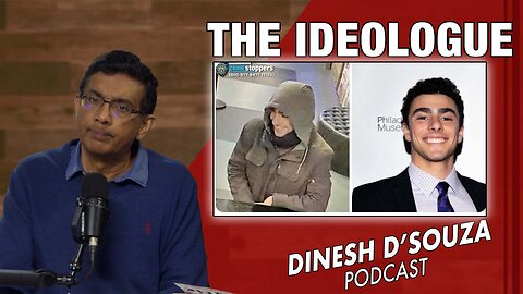 THE IDEOLOGUE Dinesh D’Souza Podcast Ep977