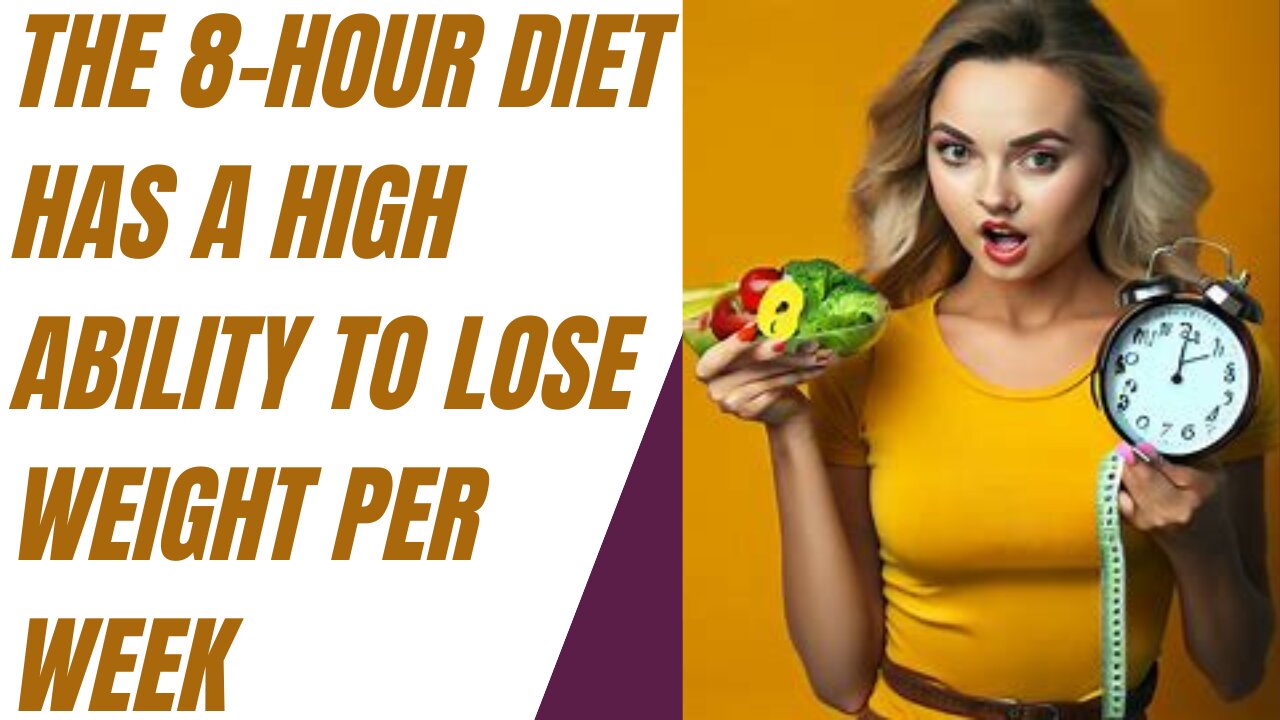 The 8-hour diet has a high ability to lose weight per week