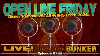 Live From The Bunker 755: Disney Removes STAR WARS | Open Line Friday