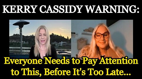 Kerry Cassidy WARNING: Everyone Needs To Pay Attention To This, Before It'S Too Late...