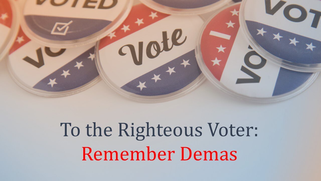 To the Righteous Voter: Remember Demas