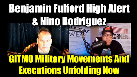 Benjamin Fulford & Nino Rodriguez High Alert - GITMO Military Movements And Executions Unfolding Now