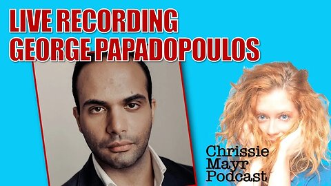 LIVE Chrissie Mayr Podcast with George Papadopoulos! Author & Donald Trump Advisory Panel Member