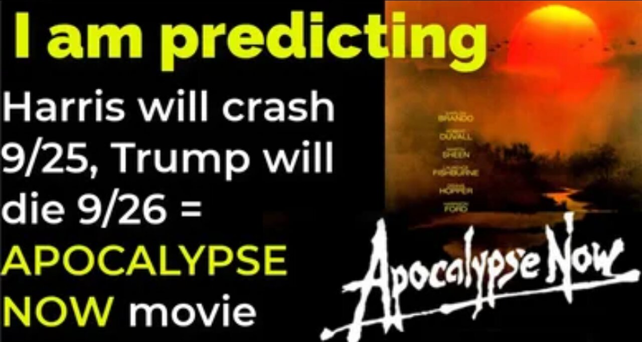 P DIDDYI am predicting: Harris will crash 9/25; Trump will de 9/26 = APOCALYPSE NOW movie prophecy