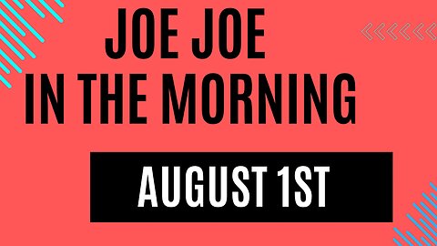 Joe Joe in the Morning August 1st