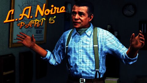 LA Noire - Part 5 - THEY'RE ALL IN ON IT