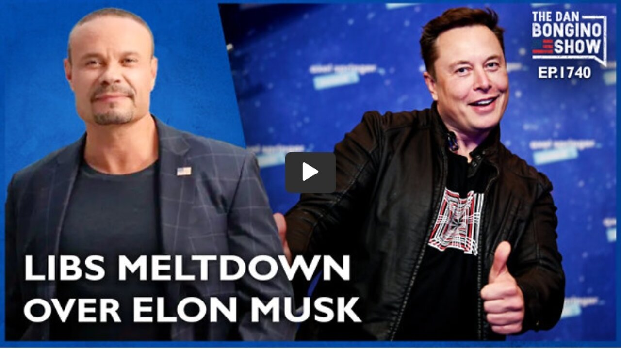 THE DAN BONGINO SHOW 4/05/22 - THIS VIDEO EXPLAINS THE LIB MELTDOWN OVER ELON