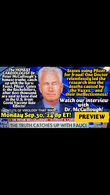 TRAILER/PREVIEW! From- Sep.30,'24 8p ET: The HONEST CARDIOLOGIST Dr. Peter McCullough's honest truths, have caught up with Fauci, Pfizer, Gates & the Rockefellers.