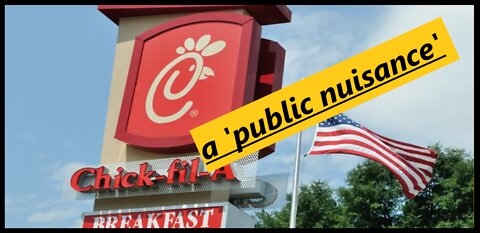 Chick-fil-A a 'public nuisance' or Do They Have the Wrong Political Ideology as a Business?