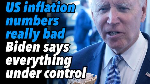 US inflation numbers are really bad. Biden says everything is under control