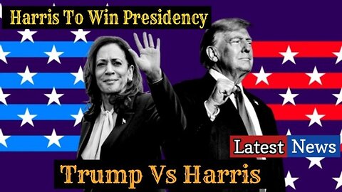 Kamala Harris To Win Presidency