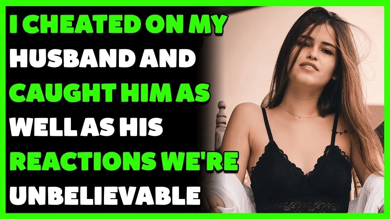 I Cheated On My Husband And Caught Him As Well As His Reactions We're Unbelievable (Reddit Cheating)