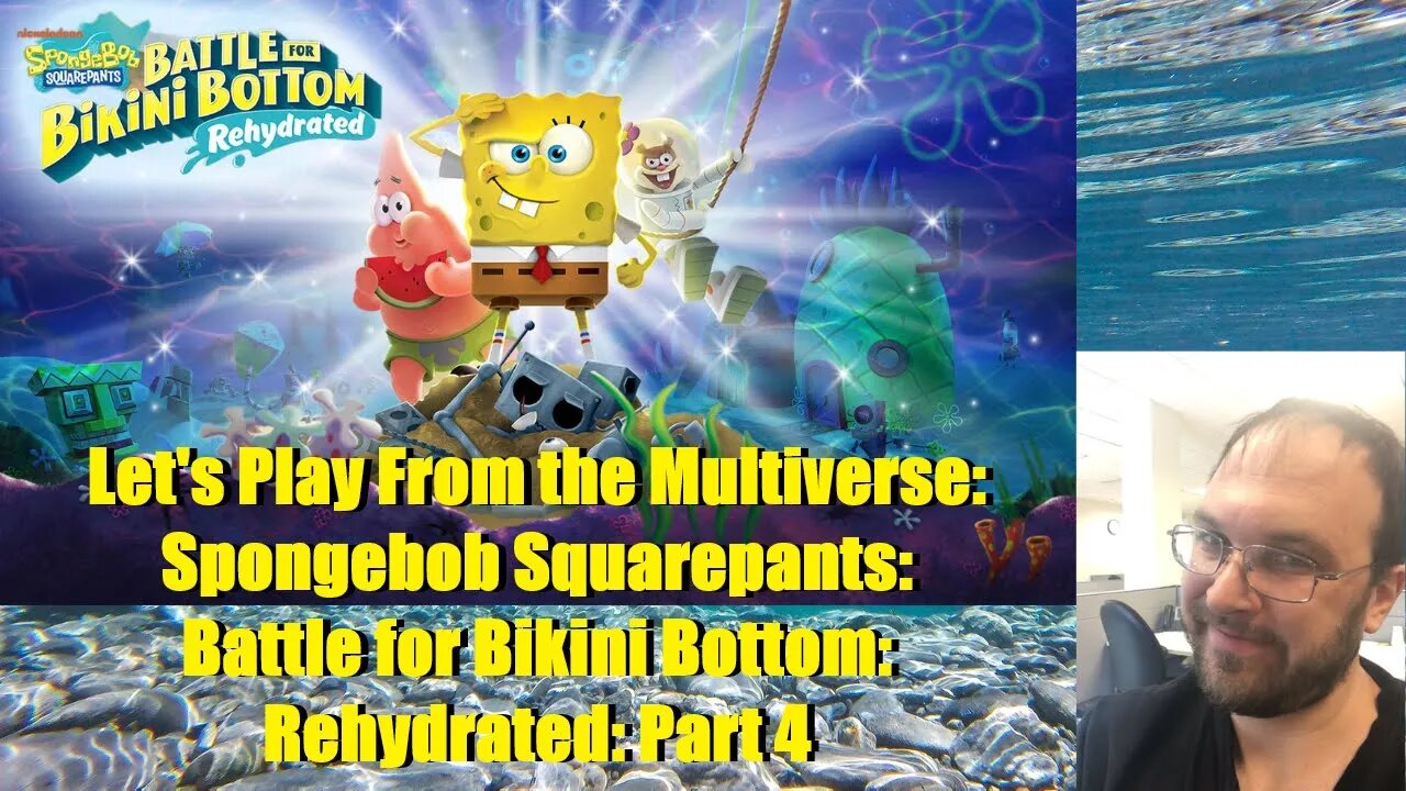 Let's Play From the Multiverse: Spongebob Squarepants: Battle for Bikini Bottom: Rehydrated: Part 4