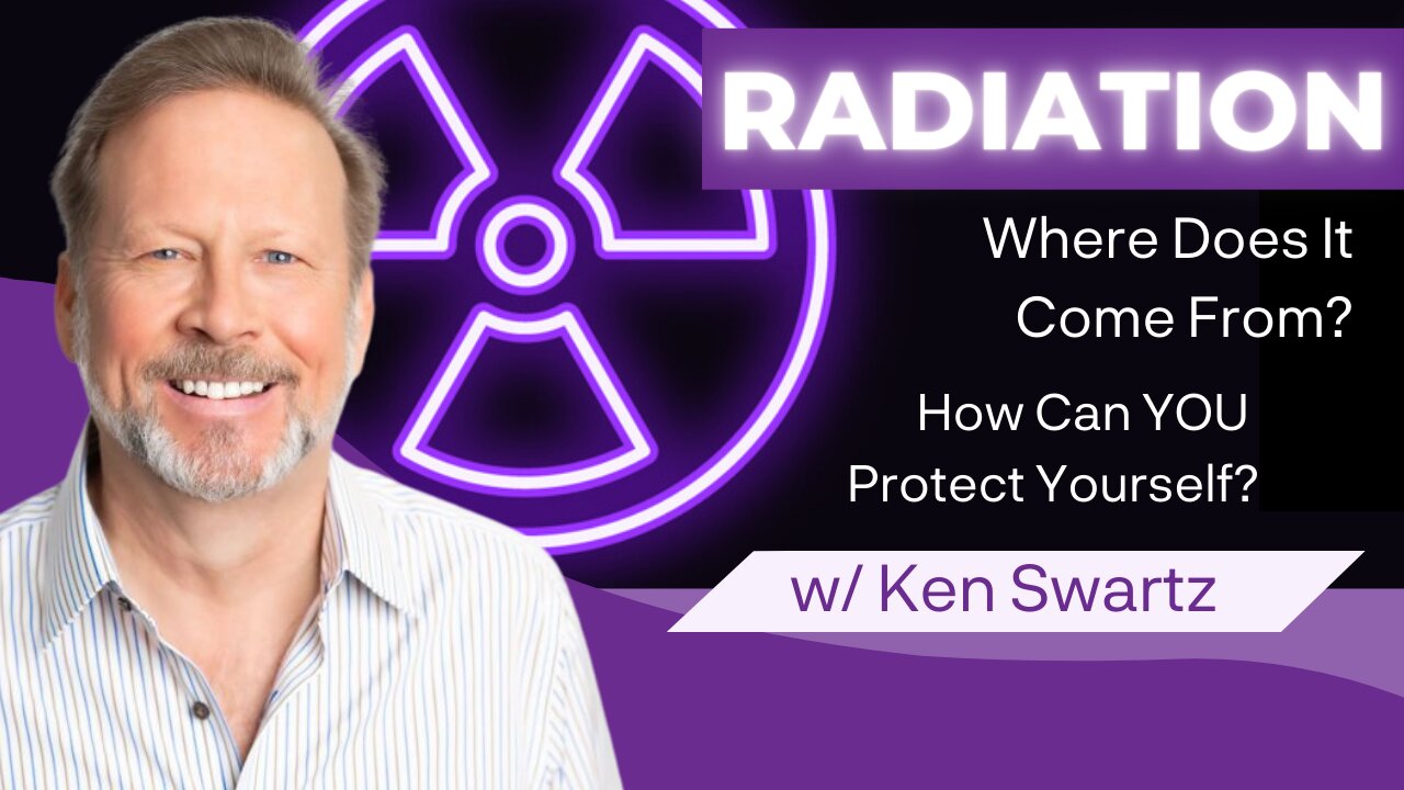 Radiation: Where Does It Come From & How Can YOU Protect Yourself? (w/ Ken Swartz)