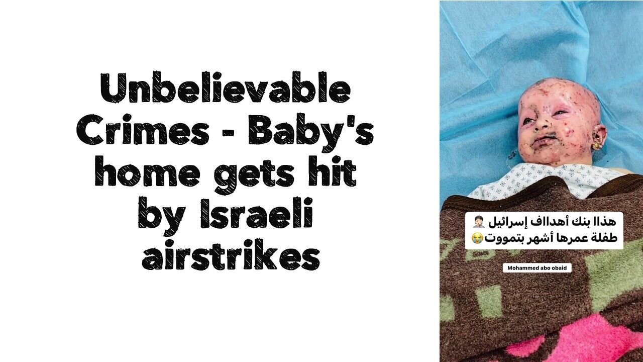 Unbelievable Crimes - Baby's home gets hit by Israeli airstrikes