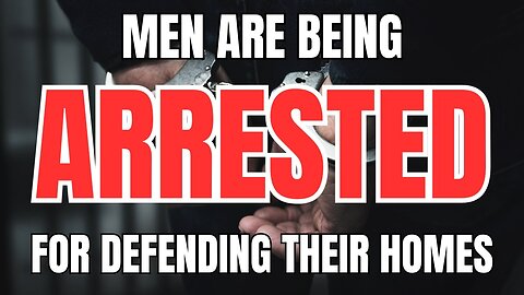 Men are Being Arrested For Defending Their Homes