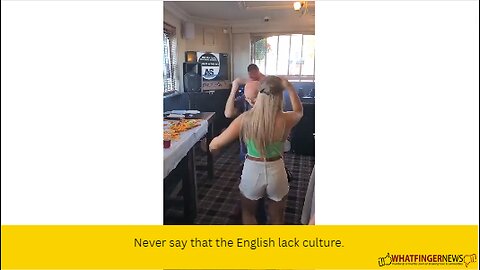 Never say that the English lack culture.