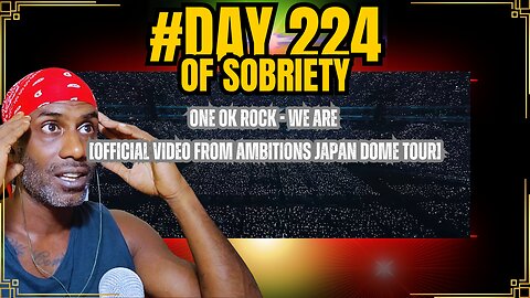 One Ok Rock - We Are Live Reaction | Day 224 of Sobriety | Ambitions Japan Dome Tour #soberjourney