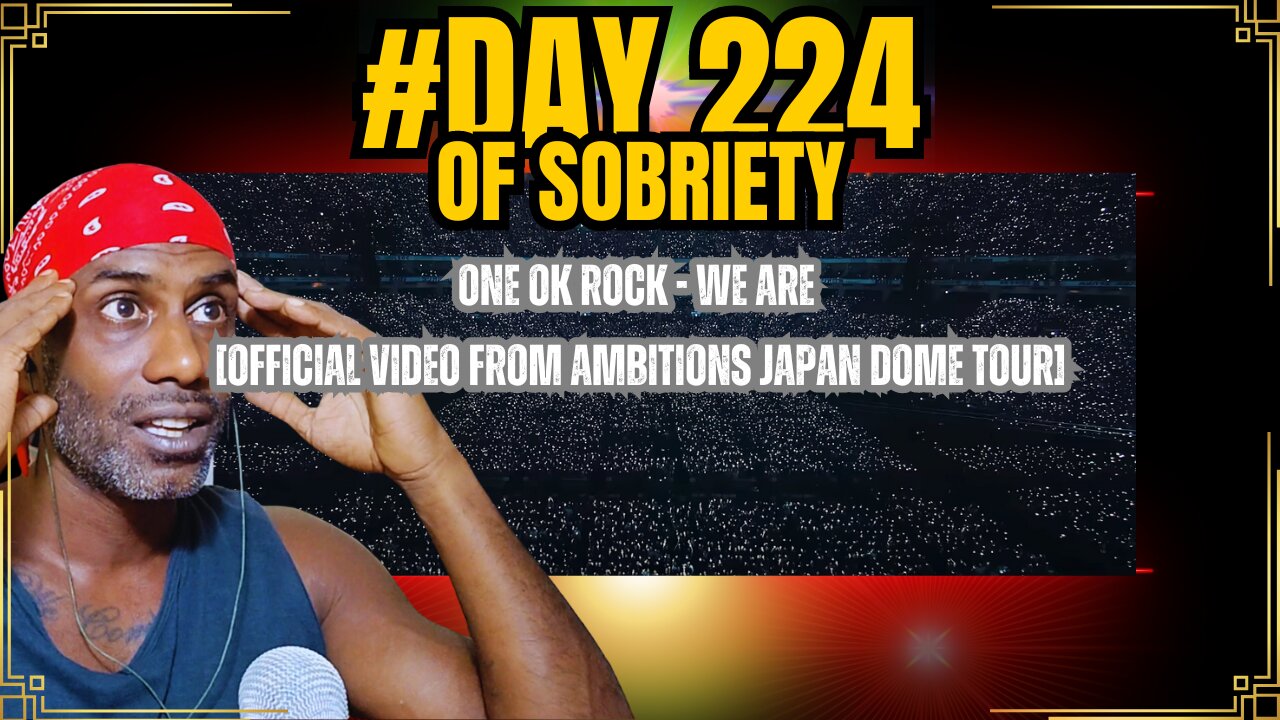 One Ok Rock - We Are Live Reaction | Day 224 of Sobriety | Ambitions Japan Dome Tour #soberjourney