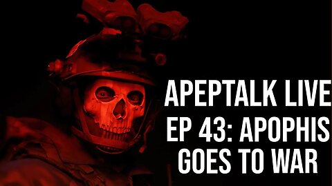ApepTalk LIVE Ep 43: Apophis goes to war