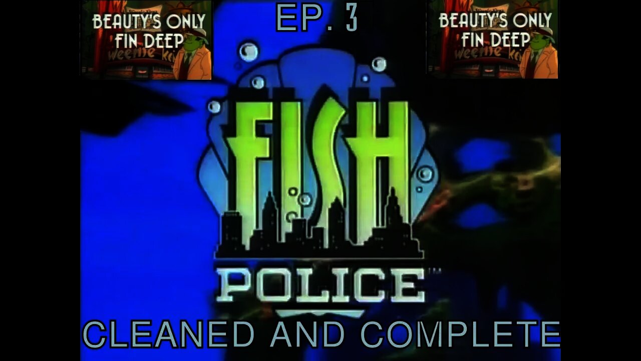 Ep. 3 - Fish Police "Beauty's Only Fin Deep"