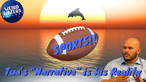 Tua’s “Narrative” is his Reality | Weird Waters Sports