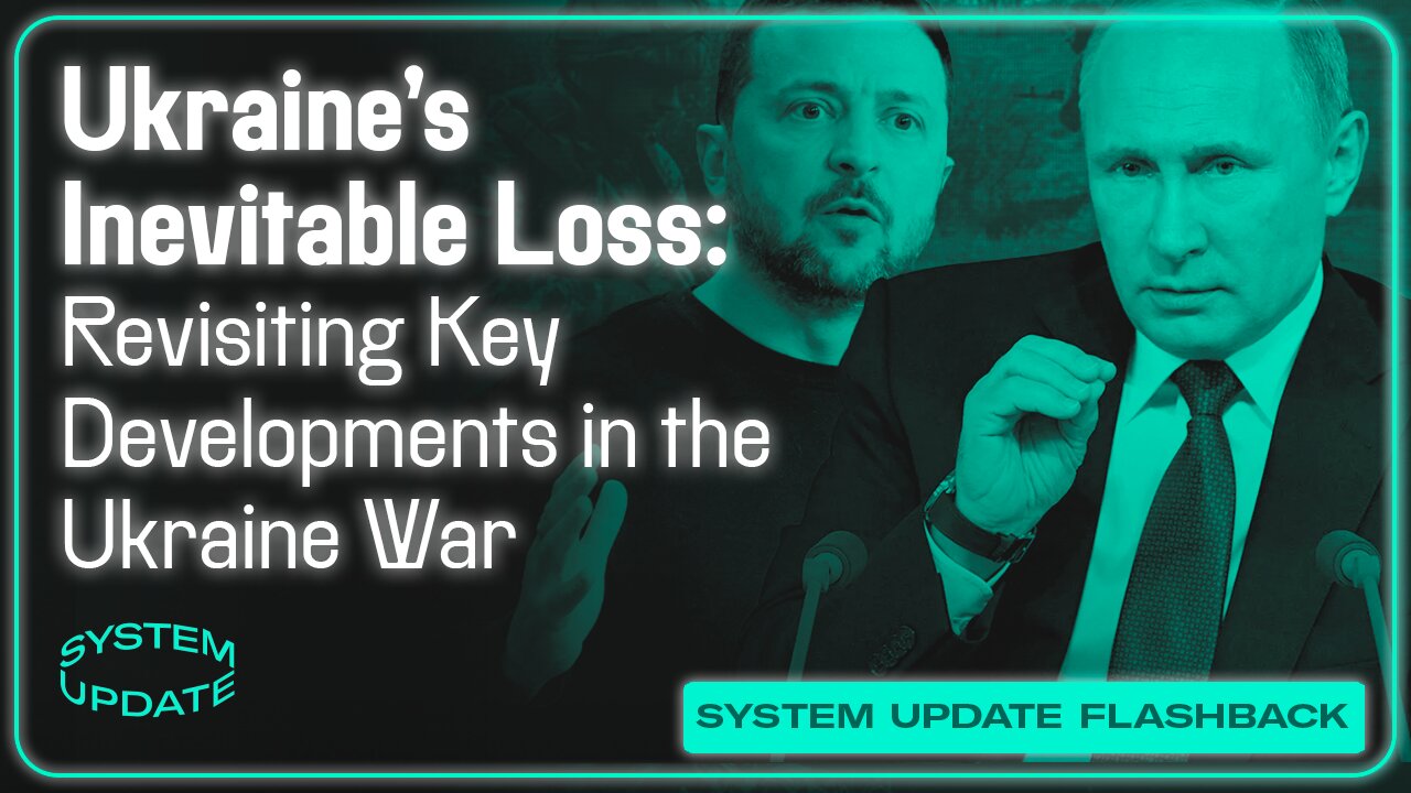 FLASHBACK: Ukraine's Inevitable Loss: Revisiting Key Developments In The Ukraine War | SYSTEM UPDATE SPECIAL