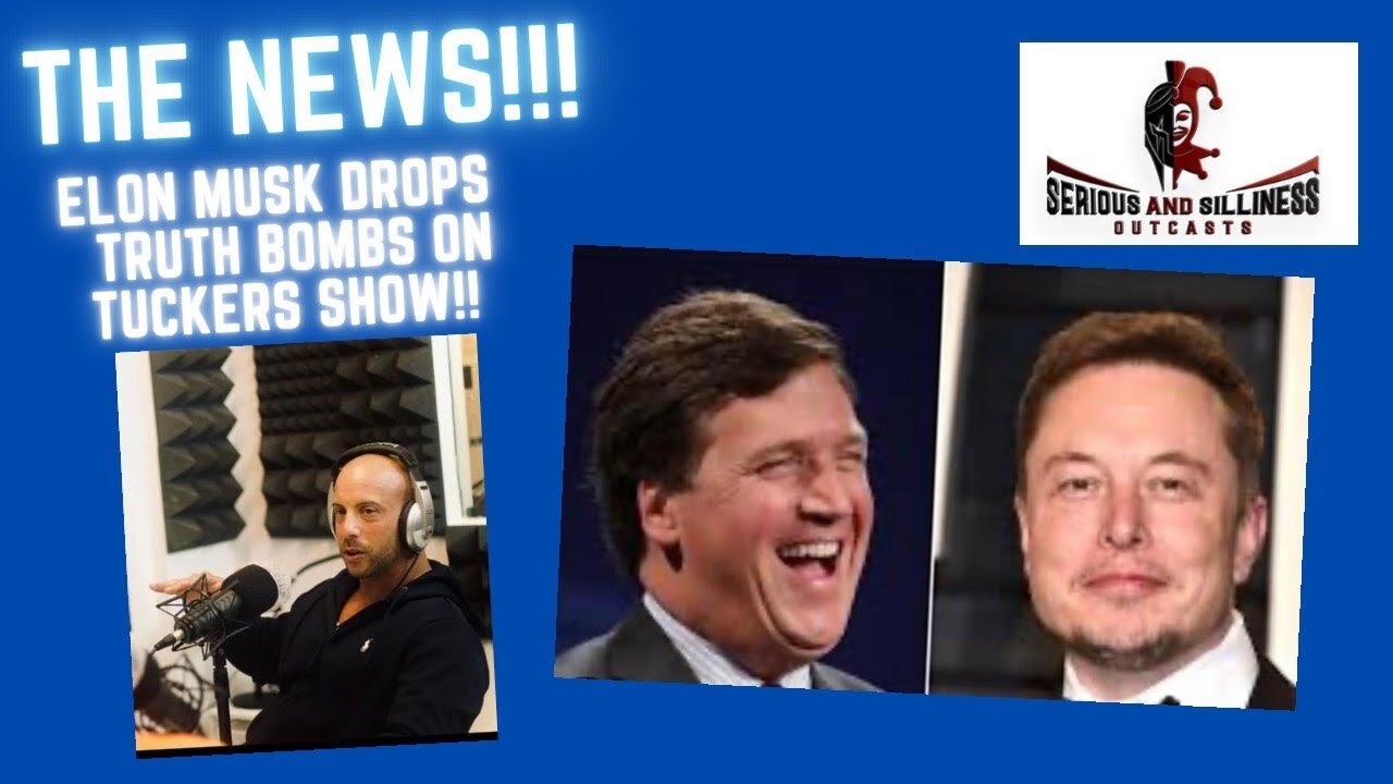 The News! Elon Musk Drops TRUTH Gombs on Tuckers Show!