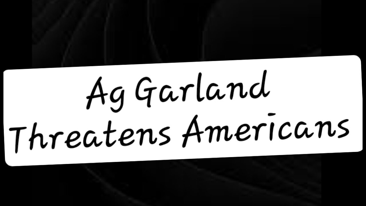 Ag Garland Threatens Americans Free Speech