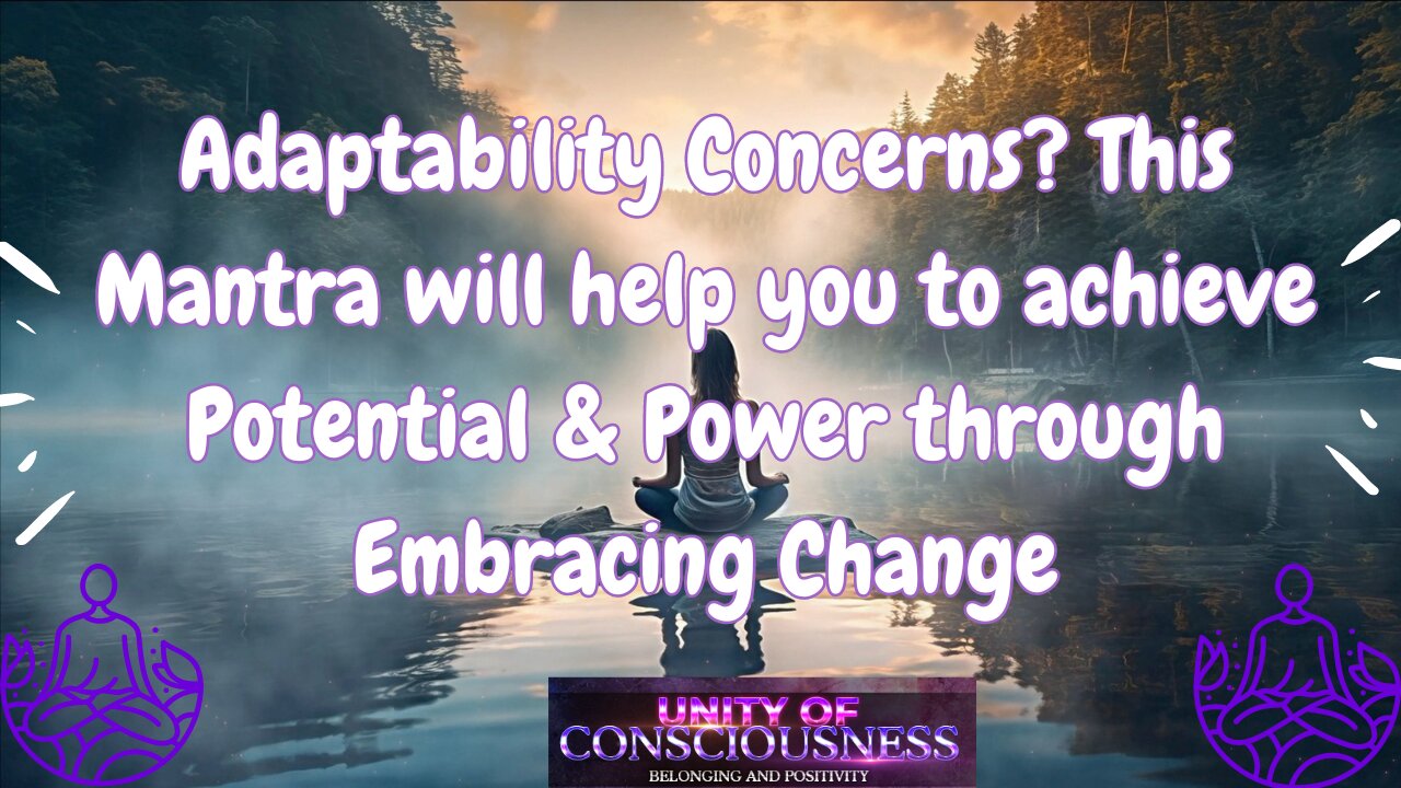 Adaptability Concerns? This Mantra helps you to achieve Potential & Power through Embracing Change